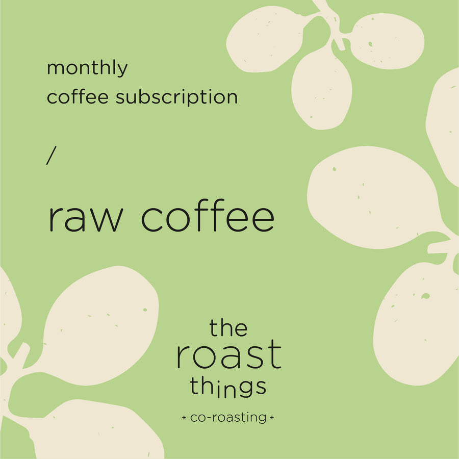 MONTHLY COFFEE SUBSCRIPTION – RAW COFFEE