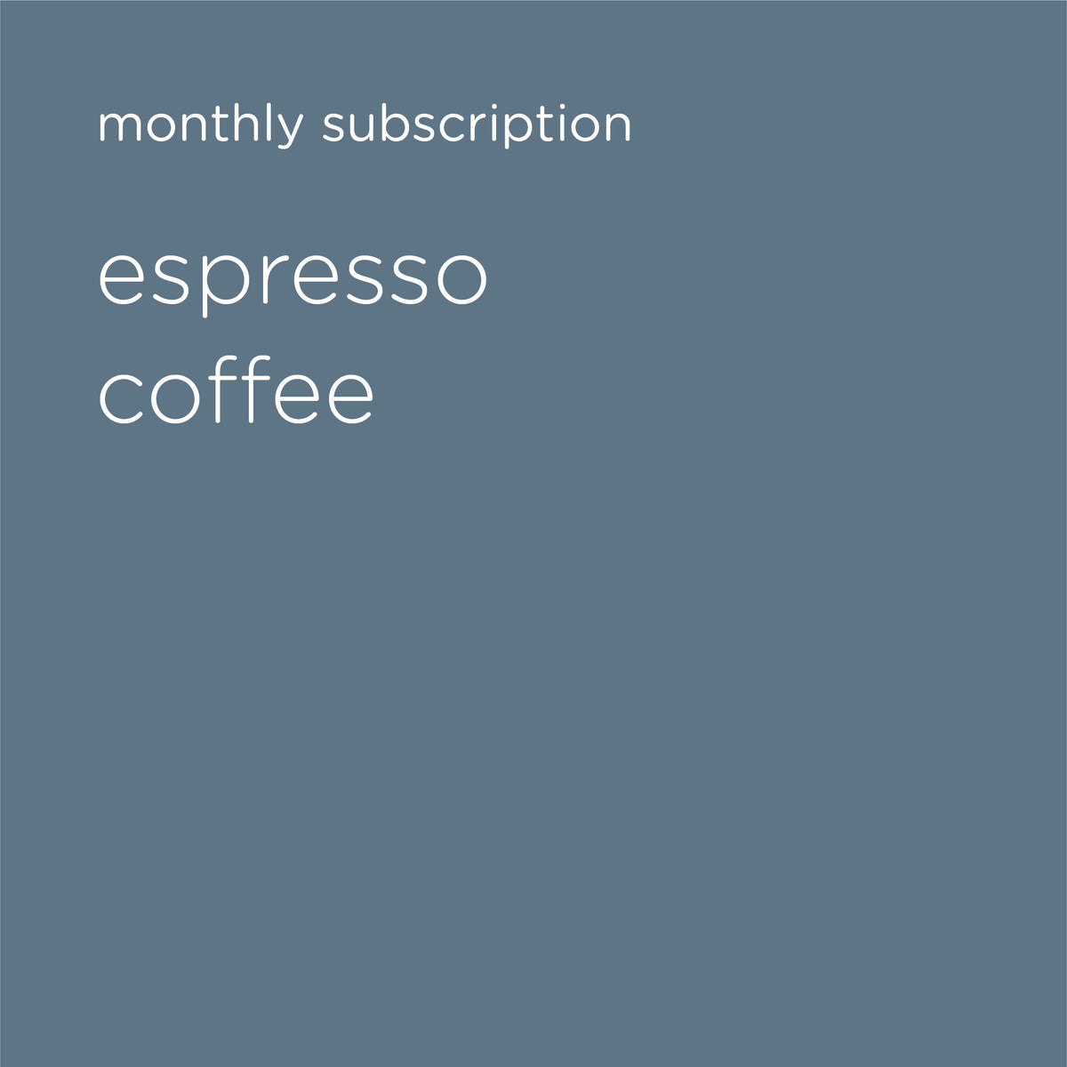 MONTHLY SUBSCRIPTION – ESPRESSO COFFEE